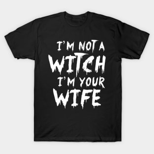 I'm Not A Witch I'm Your Wife Funny Couples Halloween T-Shirt